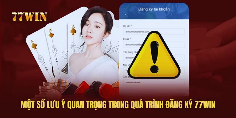 Những điều cần lưu ý khi đăng ký 77win để tránh sai xót