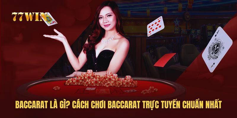 Baccarat Là Gì? Cách Chơi Baccarat Trực Tuyến Chuẩn Nhất