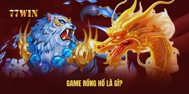 Game Rồng Hổ là game cá cược số 1 Châu Á tại 77win