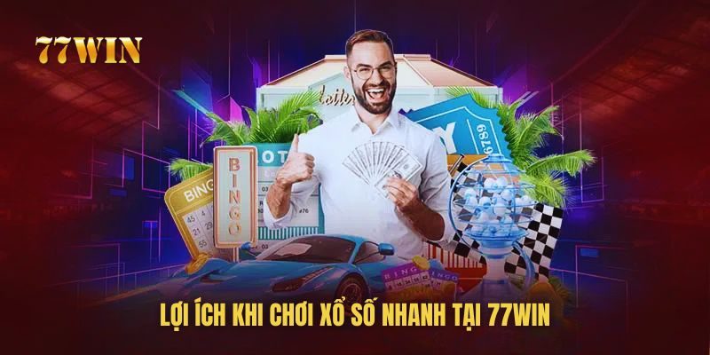 Lý do nên chơi xổ số nhanh của 77win trong thời điểm hiện tại